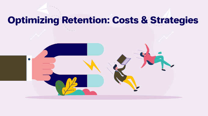 Optimizing Retention: Costs and Strategies